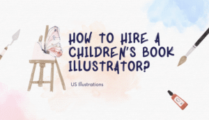 Ultimate Guide to Hiring a Children’s Book Illustrator